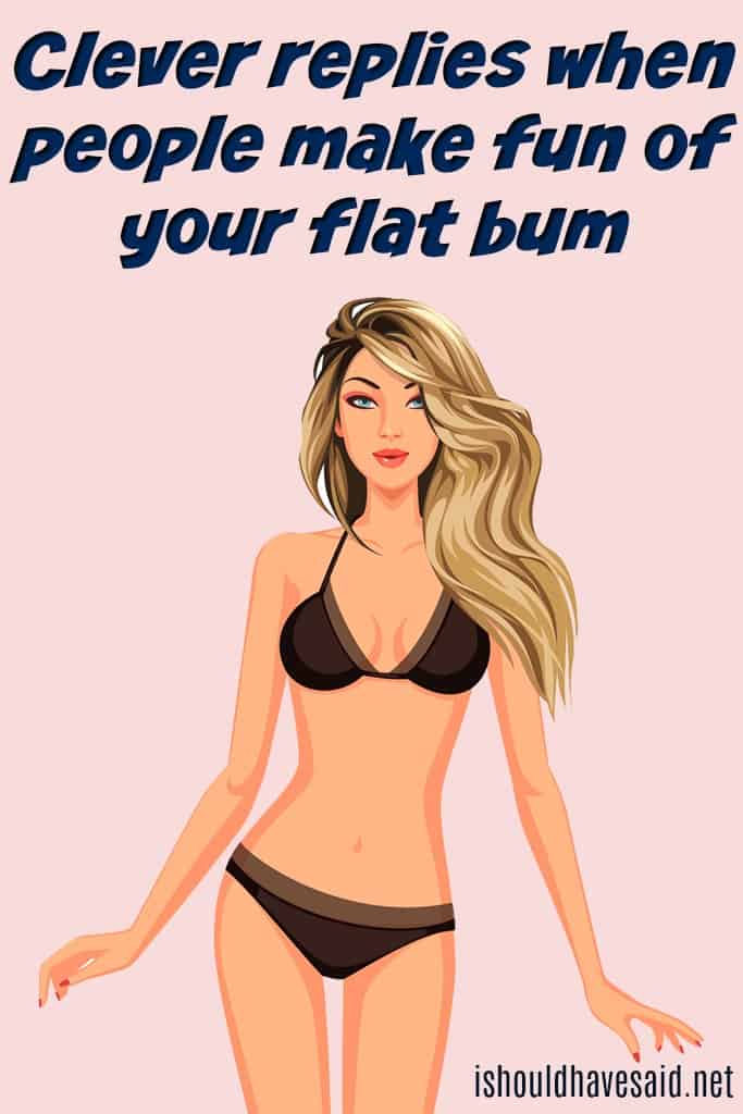 Great comebacks when people say you have a flat butt