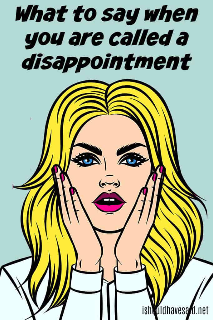 How to respond when you are called a disappointment