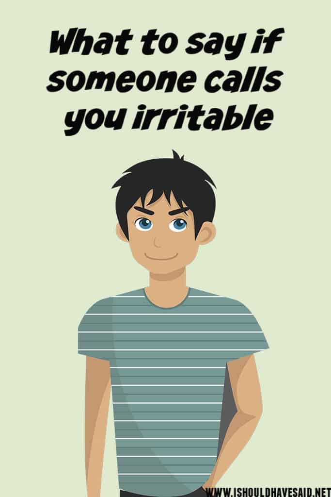 How to respond if you are called IRRITABLE