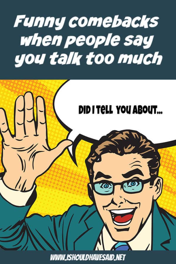 what-to-say-when-someone-says-you-talk-too-much-i-should-have-said