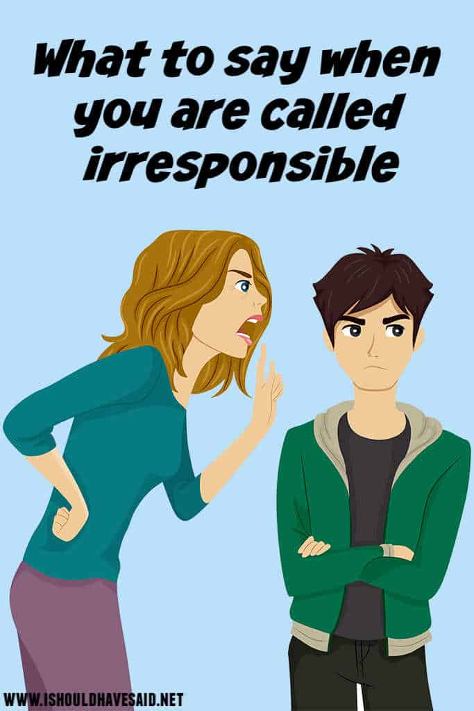 Funny replies when you are called irresponsible