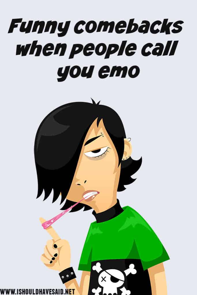 Clever replies when people call you Emo