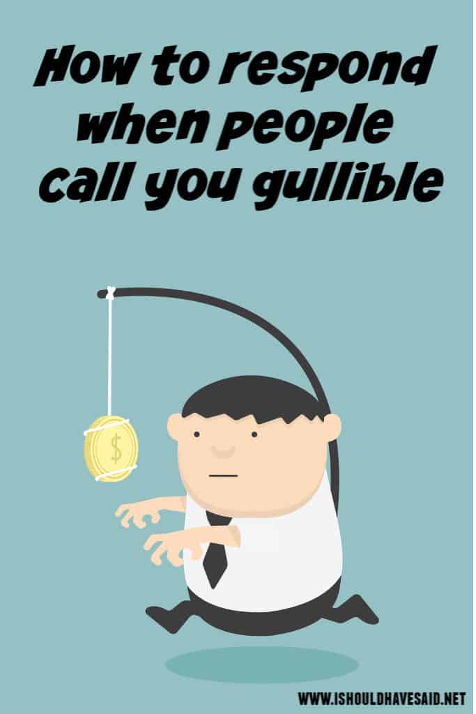 What to say if people call you gullible