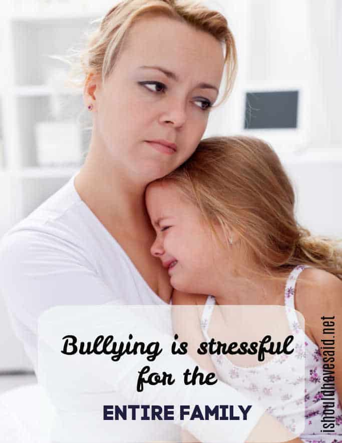 Bullying is incredibly stressful for the entire family