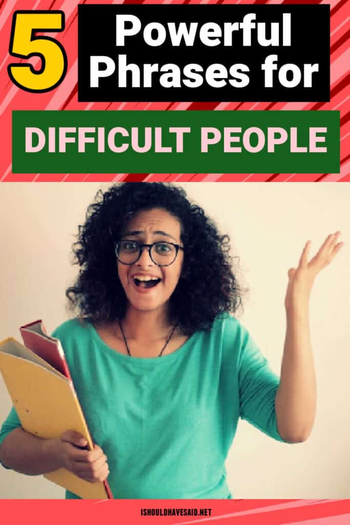 5 powerful phrases for the difficult people in your life.