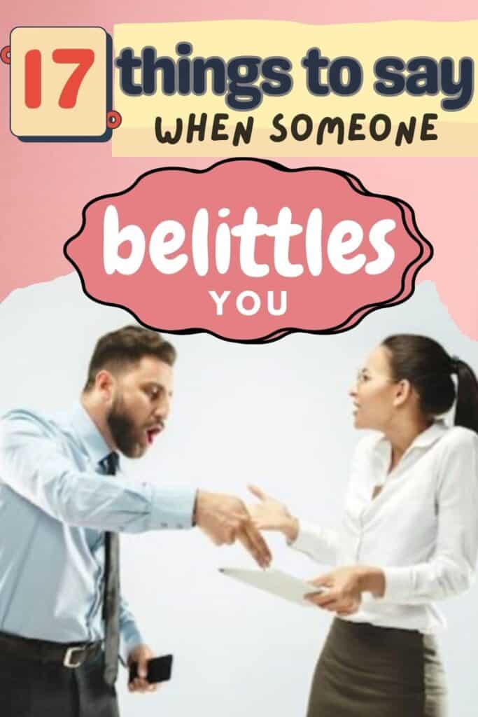What to say when someone belittles you