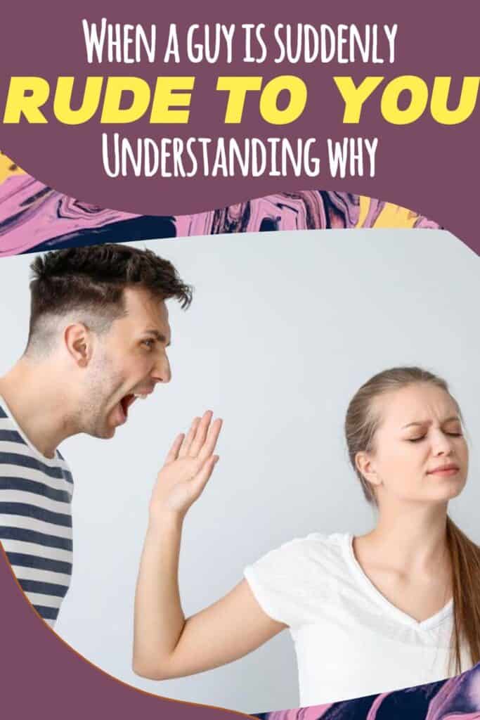 When a guy is suddenly rude to you: Understanding why